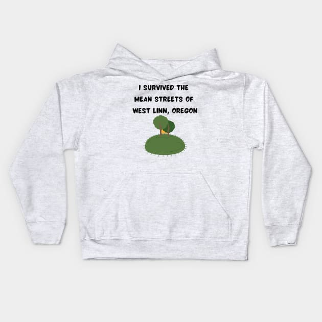 I Survived the Mean Streets of West Linn, Oregon Kids Hoodie by Pearlie Jane Creations